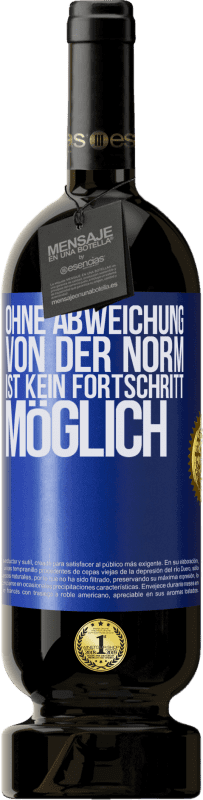 49,95 € | Rotwein Premium Ausgabe MBS® Reserve Ohne Abweichung von der Norm ist kein Fortschritt möglich Blaue Markierung. Anpassbares Etikett Reserve 12 Monate Ernte 2015 Tempranillo