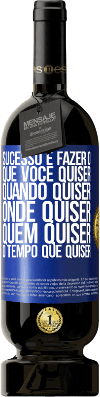 «Sucesso é fazer o que você quiser, quando quiser, onde quiser, quem quiser, o tempo que quiser» Edição Premium MBS® Reserva