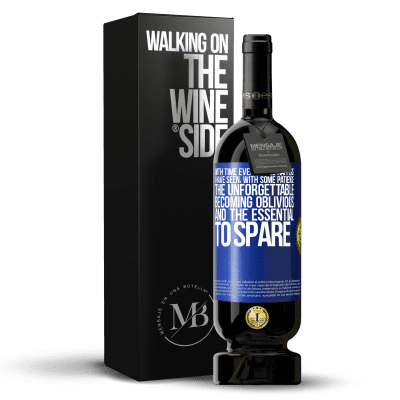 «With time everything happens. I have seen, with some patience, the unforgettable becoming oblivious, and the essential to» Premium Edition MBS® Reserve