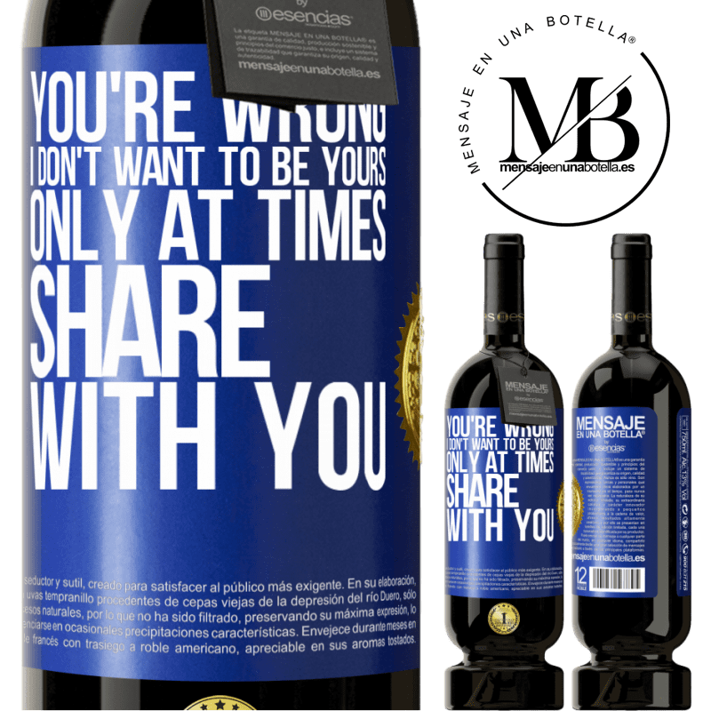 29,95 € Free Shipping | Red Wine Premium Edition MBS® Reserva You're wrong. I don't want to be yours Only at times share with you Blue Label. Customizable label Reserva 12 Months Harvest 2014 Tempranillo