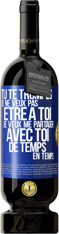 49,95 € | Vin rouge Édition Premium MBS® Réserve Tu te trompes. Je ne veux pas être à toi. Je veux me partager avec toi de temps en temps Étiquette Bleue. Étiquette personnalisable Réserve 12 Mois Récolte 2015 Tempranillo