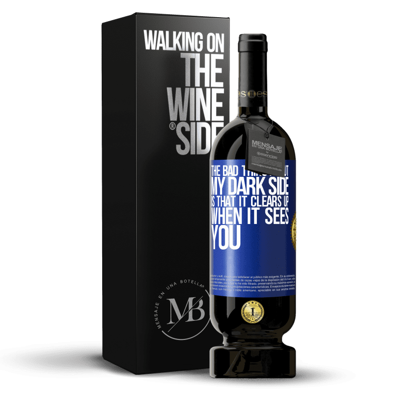 49,95 € Free Shipping | Red Wine Premium Edition MBS® Reserve The bad thing about my dark side is that it clears up when it sees you Blue Label. Customizable label Reserve 12 Months Harvest 2016 Tempranillo