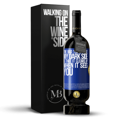 «The bad thing about my dark side is that it clears up when it sees you» Premium Edition MBS® Reserve