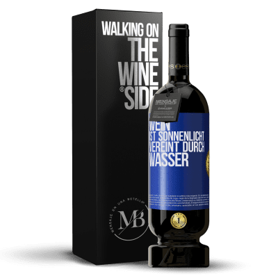 «Wein ist Sonnenlicht, vereint durch Wasser» Premium Ausgabe MBS® Reserve