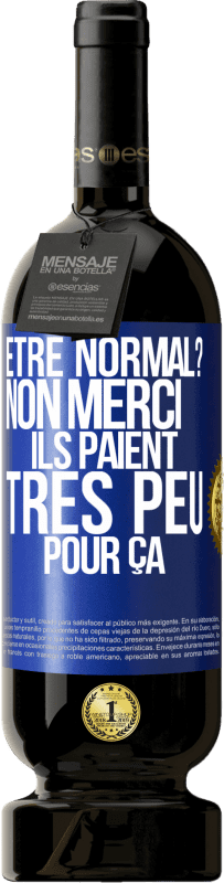 Envoi gratuit | Vin rouge Édition Premium MBS® Réserve Être normal? Non merci, Ils paient très peu pour ça Étiquette Bleue. Étiquette personnalisable Réserve 12 Mois Récolte 2014 Tempranillo