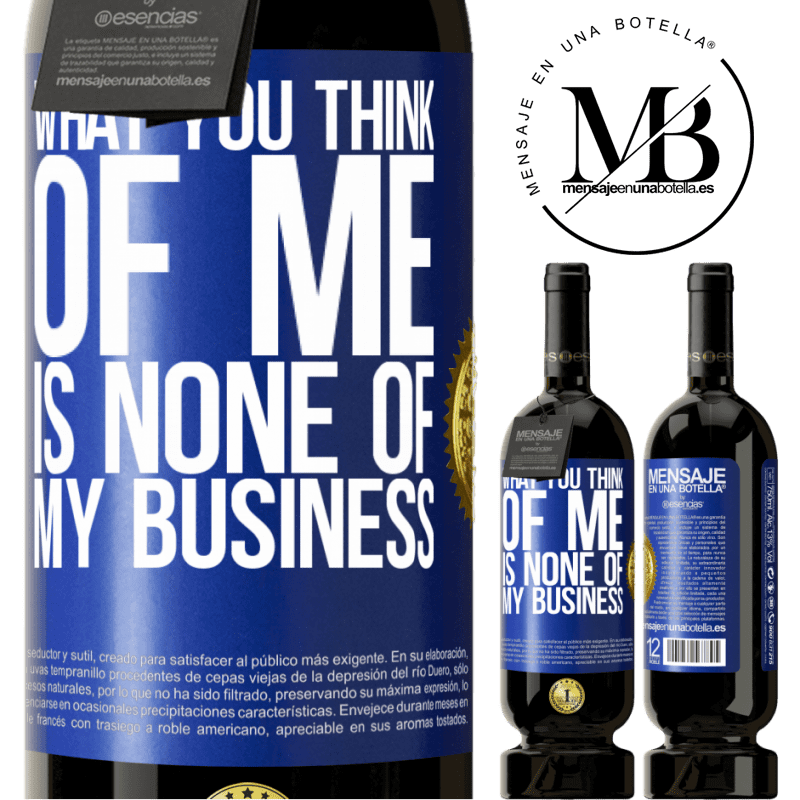 29,95 € Free Shipping | Red Wine Premium Edition MBS® Reserva What you think of me is none of my business Blue Label. Customizable label Reserva 12 Months Harvest 2014 Tempranillo