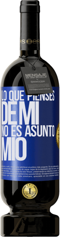 49,95 € | Vino Tinto Edición Premium MBS® Reserva Lo que pienses de mí no es asunto mío Etiqueta Azul. Etiqueta personalizable Reserva 12 Meses Cosecha 2015 Tempranillo