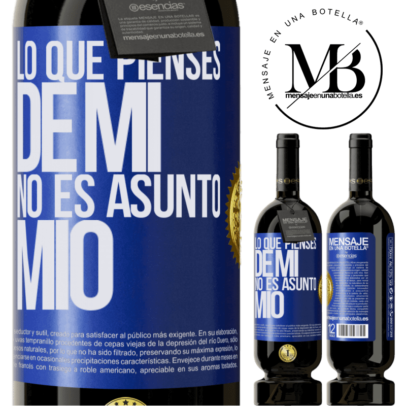 39,95 € Envío gratis | Vino Tinto Edición Premium MBS® Reserva Lo que pienses de mí no es asunto mío Etiqueta Azul. Etiqueta personalizable Reserva 12 Meses Cosecha 2015 Tempranillo