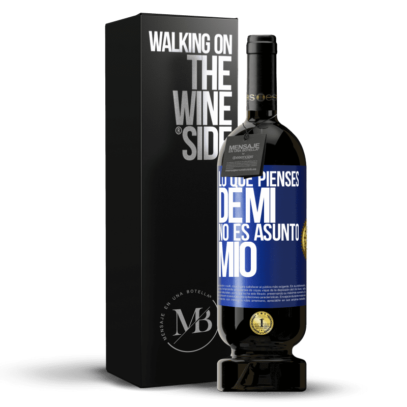 49,95 € Envío gratis | Vino Tinto Edición Premium MBS® Reserva Lo que pienses de mí no es asunto mío Etiqueta Azul. Etiqueta personalizable Reserva 12 Meses Cosecha 2015 Tempranillo