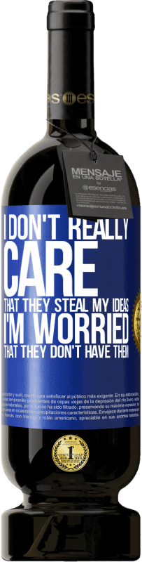 49,95 € | 红酒 高级版 MBS® 预订 我真的不在乎他们偷我的想法，我担心他们没有他们的想法 蓝色标签. 可自定义的标签 预订 12 个月 收成 2016 Tempranillo
