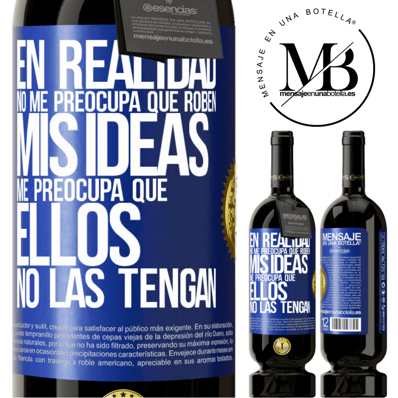 49,95 € Envío gratis | Vino Tinto Edición Premium MBS® Reserva En realidad no me preocupa que roben mis ideas, me preocupa que ellos no las tengan Etiqueta Azul. Etiqueta personalizable Reserva 12 Meses Cosecha 2014 Tempranillo