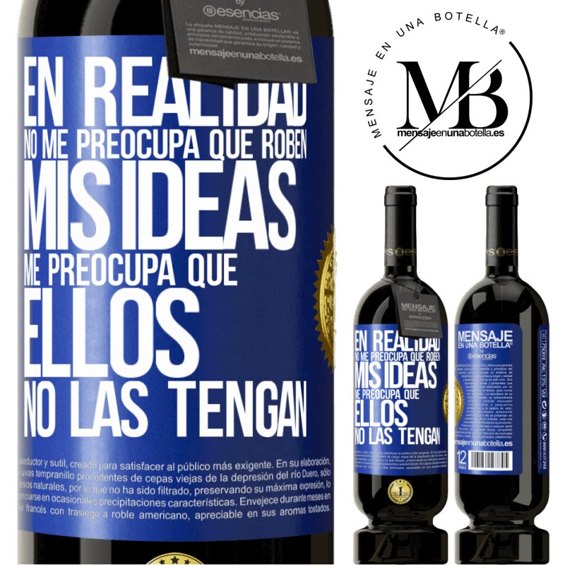 49,95 € Envío gratis | Vino Tinto Edición Premium MBS® Reserva En realidad no me preocupa que roben mis ideas, me preocupa que ellos no las tengan Etiqueta Azul. Etiqueta personalizable Reserva 12 Meses Cosecha 2016 Tempranillo