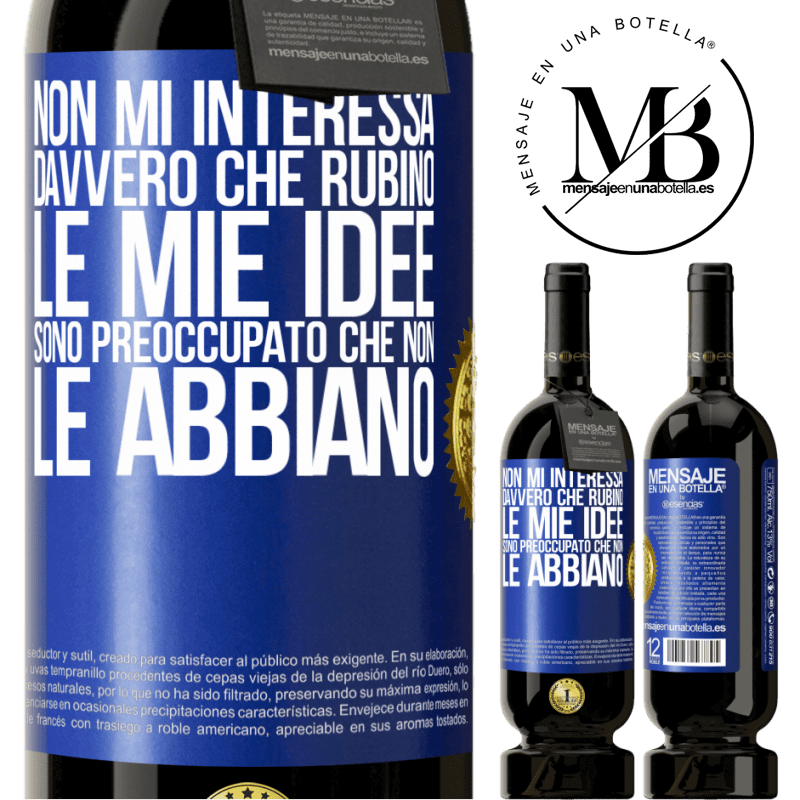 49,95 € Spedizione Gratuita | Vino rosso Edizione Premium MBS® Riserva Non mi interessa davvero che rubino le mie idee, sono preoccupato che non le abbiano Etichetta Blu. Etichetta personalizzabile Riserva 12 Mesi Raccogliere 2014 Tempranillo