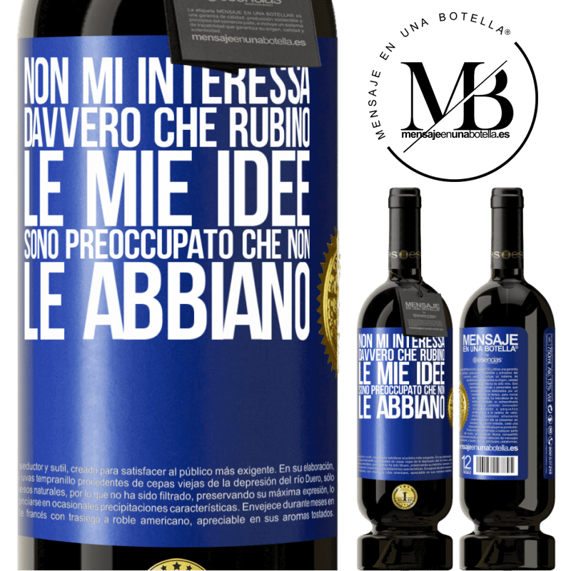 49,95 € Spedizione Gratuita | Vino rosso Edizione Premium MBS® Riserva Non mi interessa davvero che rubino le mie idee, sono preoccupato che non le abbiano Etichetta Blu. Etichetta personalizzabile Riserva 12 Mesi Raccogliere 2016 Tempranillo