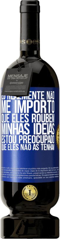 49,95 € Envio grátis | Vinho tinto Edição Premium MBS® Reserva Eu realmente não me importo que eles roubem minhas idéias, estou preocupado que eles não as tenham Etiqueta Azul. Etiqueta personalizável Reserva 12 Meses Colheita 2016 Tempranillo