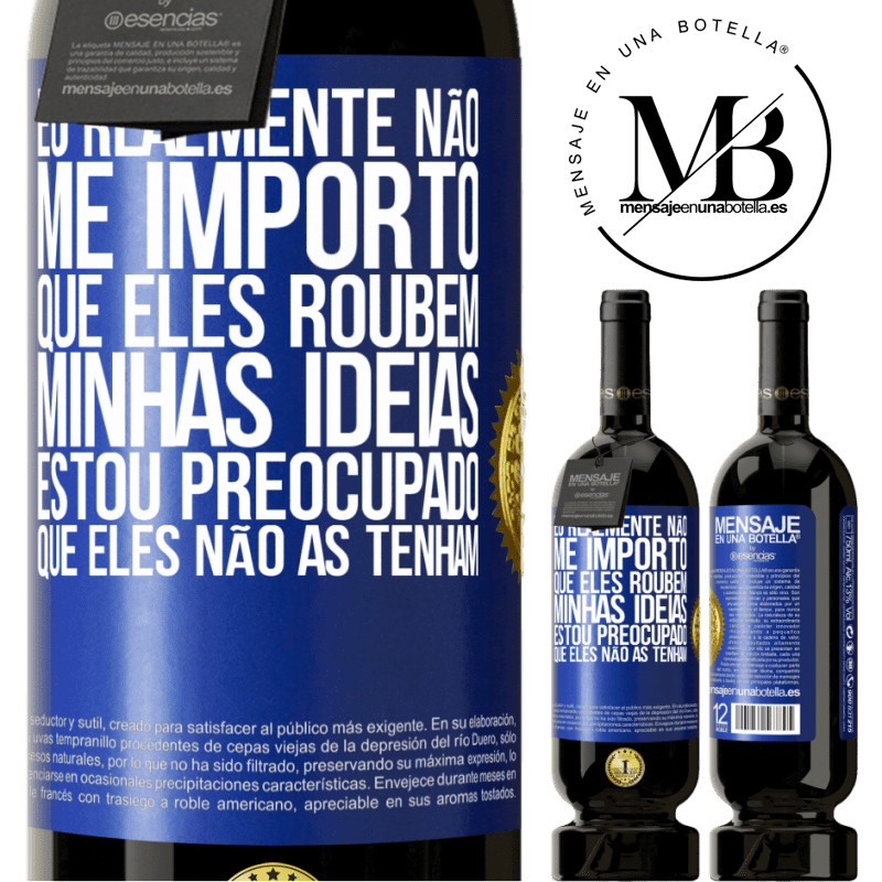 49,95 € Envio grátis | Vinho tinto Edição Premium MBS® Reserva Eu realmente não me importo que eles roubem minhas idéias, estou preocupado que eles não as tenham Etiqueta Azul. Etiqueta personalizável Reserva 12 Meses Colheita 2014 Tempranillo