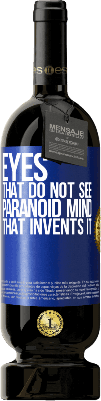 «Глаза, которые не видят, параноидальный ум, который его изобретает» Premium Edition MBS® Бронировать