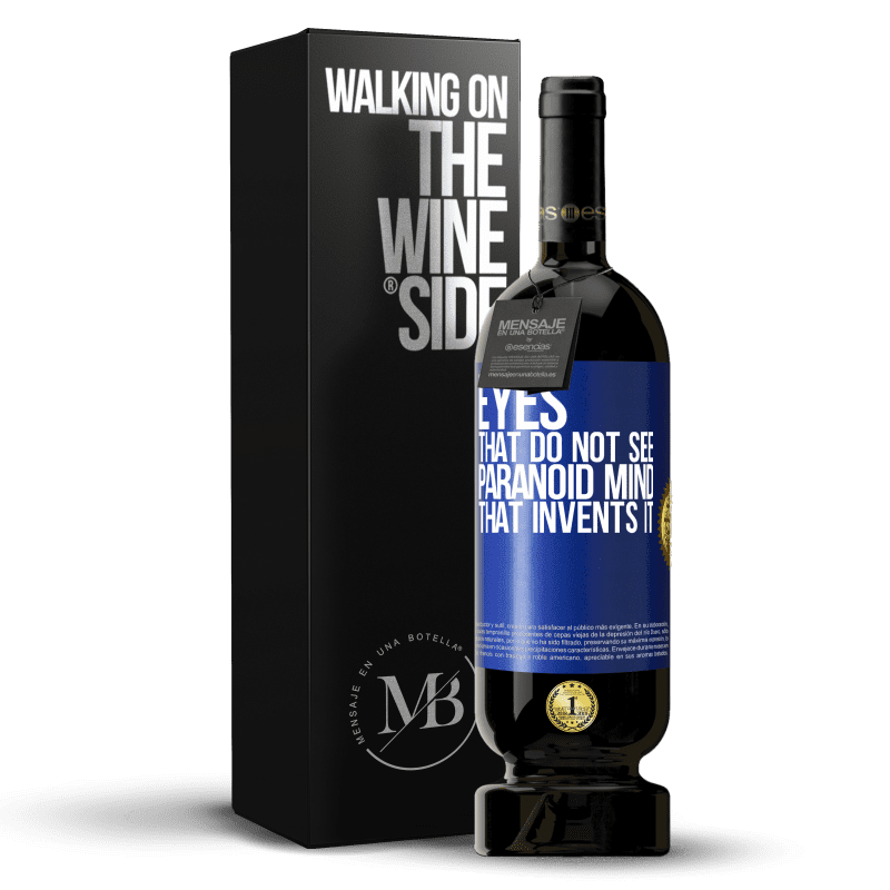 49,95 € Free Shipping | Red Wine Premium Edition MBS® Reserve Eyes that do not see, paranoid mind that invents it Blue Label. Customizable label Reserve 12 Months Harvest 2014 Tempranillo