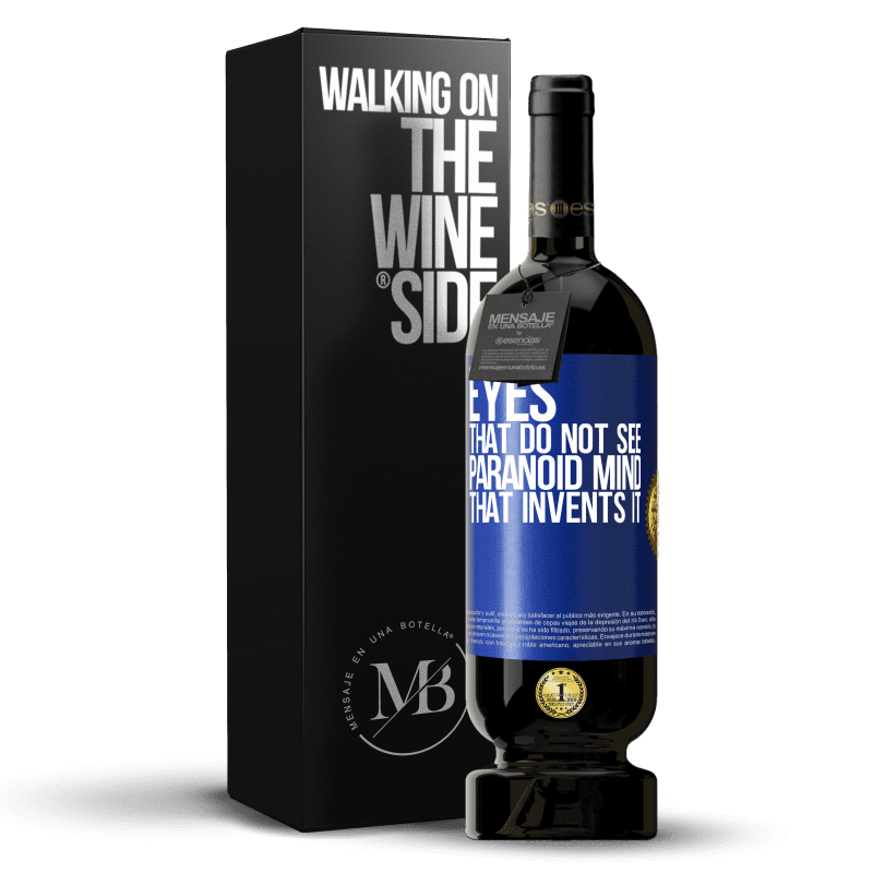 49,95 € Free Shipping | Red Wine Premium Edition MBS® Reserve Eyes that do not see, paranoid mind that invents it Blue Label. Customizable label Reserve 12 Months Harvest 2016 Tempranillo