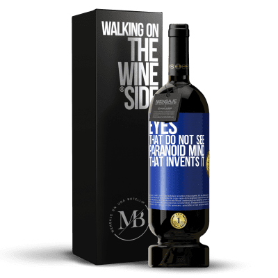 «Eyes that do not see, paranoid mind that invents it» Premium Edition MBS® Reserve
