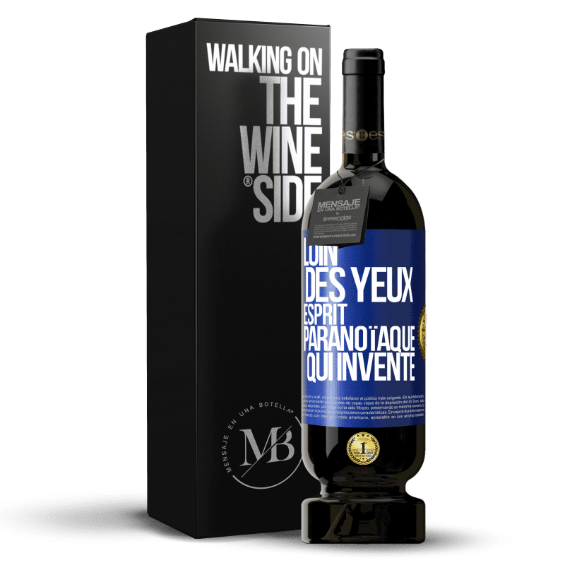 49,95 € Envoi gratuit | Vin rouge Édition Premium MBS® Réserve Loin des yeux, esprit paranoïaque qui invente Étiquette Bleue. Étiquette personnalisable Réserve 12 Mois Récolte 2015 Tempranillo