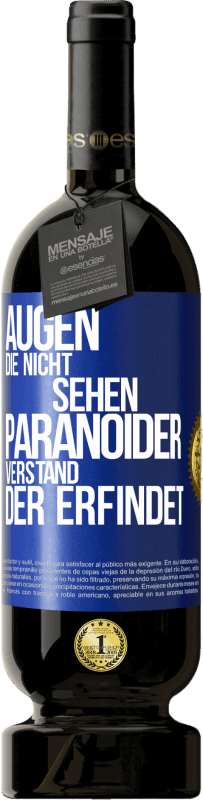 49,95 € | Rotwein Premium Ausgabe MBS® Reserve Augen die nicht sehen, paranoider Verstand, der erfindet Blaue Markierung. Anpassbares Etikett Reserve 12 Monate Ernte 2015 Tempranillo