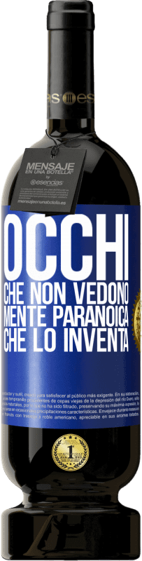 49,95 € | Vino rosso Edizione Premium MBS® Riserva Occhi che non vedono, mente paranoica che lo inventa Etichetta Blu. Etichetta personalizzabile Riserva 12 Mesi Raccogliere 2015 Tempranillo