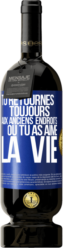 49,95 € | Vin rouge Édition Premium MBS® Réserve Tu retournes toujours aux anciens endroits où tu as aimé la vie Étiquette Bleue. Étiquette personnalisable Réserve 12 Mois Récolte 2015 Tempranillo