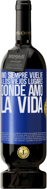 49,95 € Envío gratis | Vino Tinto Edición Premium MBS® Reserva Uno siempre vuelve a los viejos lugares donde amó la vida Etiqueta Azul. Etiqueta personalizable Reserva 12 Meses Cosecha 2015 Tempranillo