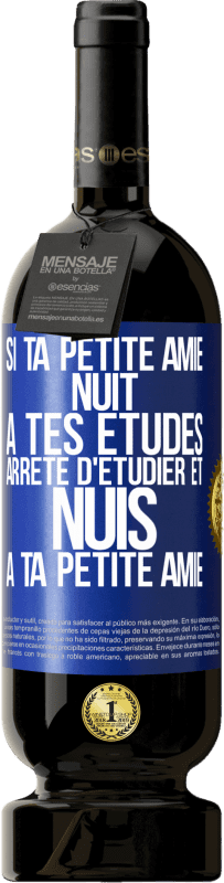 49,95 € | Vin rouge Édition Premium MBS® Réserve Si ta petite amie nuit à tes études, arrête d'étudier et nuis à ta petite amie Étiquette Bleue. Étiquette personnalisable Réserve 12 Mois Récolte 2016 Tempranillo