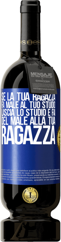 49,95 € | Vino rosso Edizione Premium MBS® Riserva Se la tua ragazza fa male al tuo studio, lascia lo studio e fai del male alla tua ragazza Etichetta Blu. Etichetta personalizzabile Riserva 12 Mesi Raccogliere 2014 Tempranillo