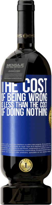 49,95 € 送料無料 | 赤ワイン プレミアム版 MBS® 予約する 間違っていることの費用は、何もしないことの費用よりも少ない 青いタグ. カスタマイズ可能なラベル 予約する 12 月 収穫 2016 Tempranillo