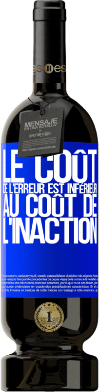 49,95 € | Vin rouge Édition Premium MBS® Réserve Le coût de l'erreur est inférieur au coût de l'inaction Étiquette Bleue. Étiquette personnalisable Réserve 12 Mois Récolte 2015 Tempranillo