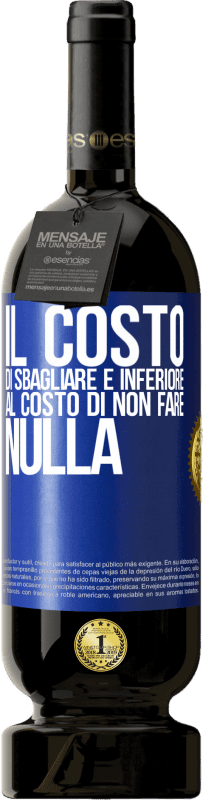 Spedizione Gratuita | Vino rosso Edizione Premium MBS® Riserva Il costo di sbagliare è inferiore al costo di non fare nulla Etichetta Blu. Etichetta personalizzabile Riserva 12 Mesi Raccogliere 2014 Tempranillo