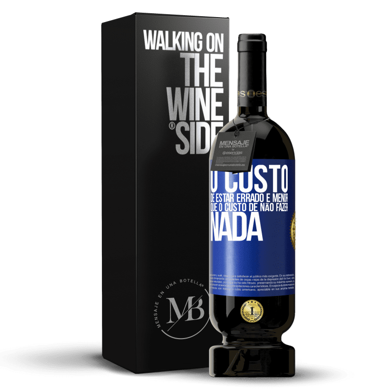 49,95 € Envio grátis | Vinho tinto Edição Premium MBS® Reserva O custo de estar errado é menor que o custo de não fazer nada Etiqueta Azul. Etiqueta personalizável Reserva 12 Meses Colheita 2016 Tempranillo