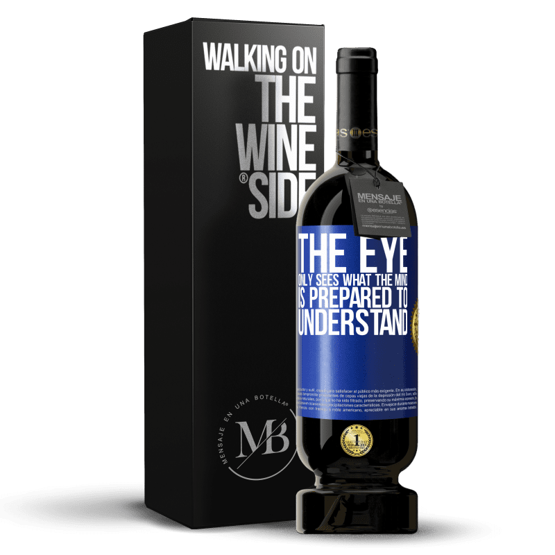 49,95 € Free Shipping | Red Wine Premium Edition MBS® Reserve The eye only sees what the mind is prepared to understand Blue Label. Customizable label Reserve 12 Months Harvest 2016 Tempranillo