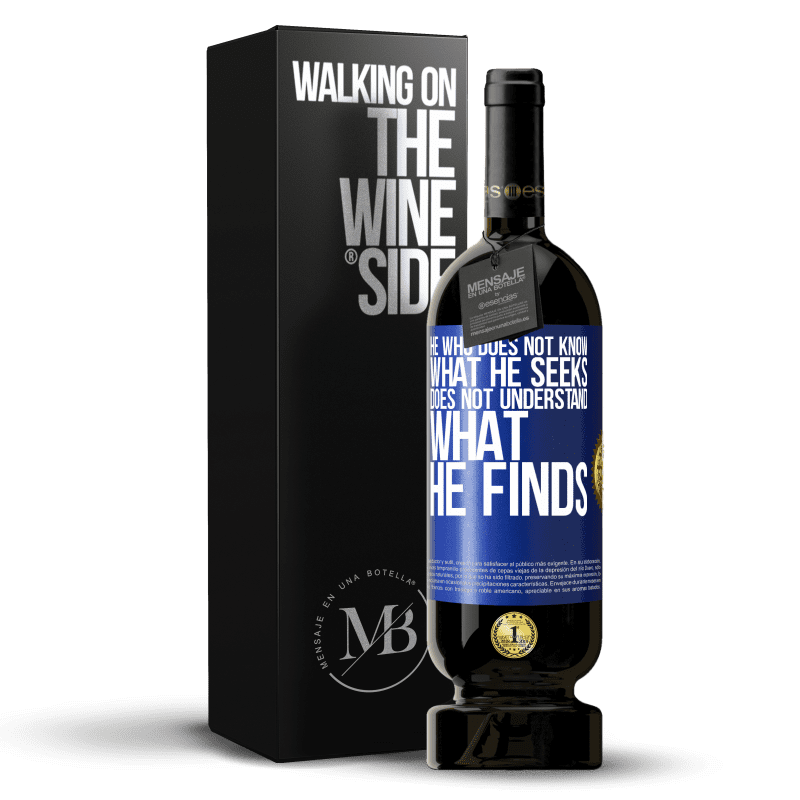 49,95 € Free Shipping | Red Wine Premium Edition MBS® Reserve He who does not know what he seeks, does not understand what he finds Blue Label. Customizable label Reserve 12 Months Harvest 2014 Tempranillo