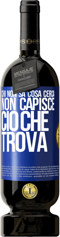 49,95 € | Vino rosso Edizione Premium MBS® Riserva Chi non sa cosa cerca, non capisce ciò che trova Etichetta Blu. Etichetta personalizzabile Riserva 12 Mesi Raccogliere 2015 Tempranillo