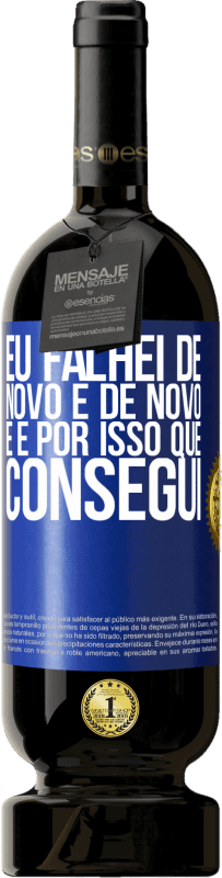 49,95 € Envio grátis | Vinho tinto Edição Premium MBS® Reserva Eu falhei de novo e de novo, e é por isso que consegui Etiqueta Azul. Etiqueta personalizável Reserva 12 Meses Colheita 2016 Tempranillo