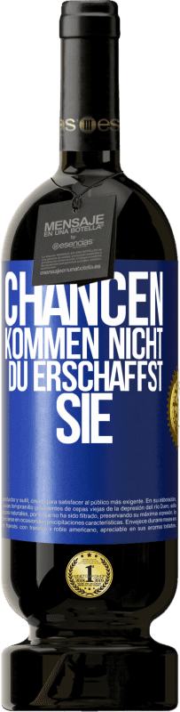 49,95 € | Rotwein Premium Ausgabe MBS® Reserve Chancen kommen nicht. Du erschaffst sie Blaue Markierung. Anpassbares Etikett Reserve 12 Monate Ernte 2015 Tempranillo