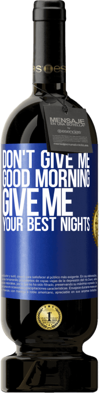 49,95 € Free Shipping | Red Wine Premium Edition MBS® Reserve Don't give me good morning, give me your best nights Blue Label. Customizable label Reserve 12 Months Harvest 2014 Tempranillo