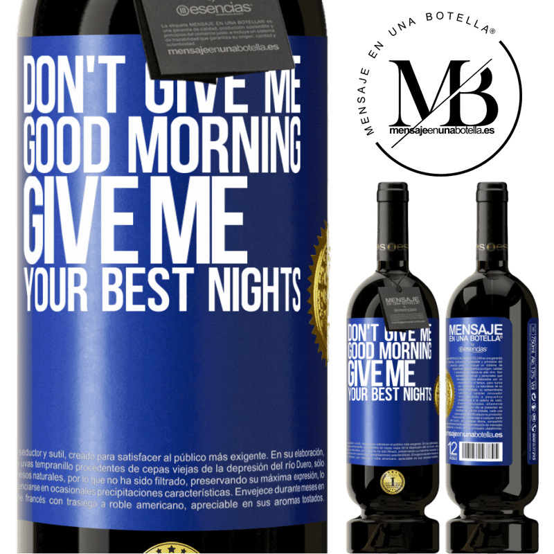 49,95 € Free Shipping | Red Wine Premium Edition MBS® Reserve Don't give me good morning, give me your best nights Blue Label. Customizable label Reserve 12 Months Harvest 2015 Tempranillo