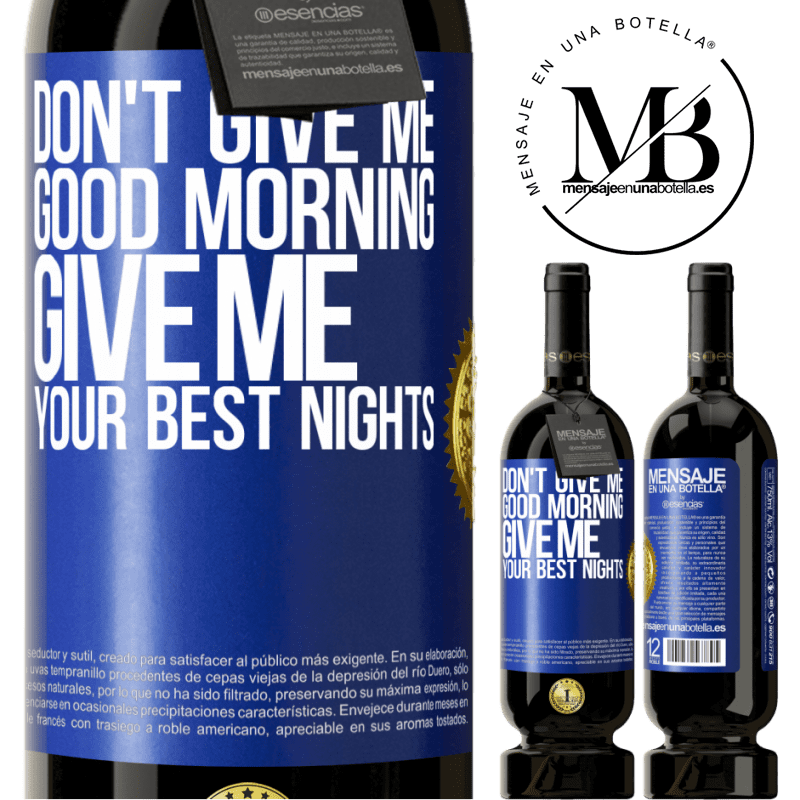 49,95 € Free Shipping | Red Wine Premium Edition MBS® Reserve Don't give me good morning, give me your best nights Blue Label. Customizable label Reserve 12 Months Harvest 2016 Tempranillo