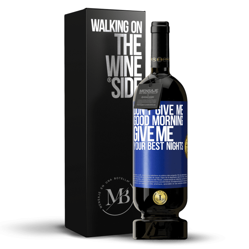 49,95 € Free Shipping | Red Wine Premium Edition MBS® Reserve Don't give me good morning, give me your best nights Blue Label. Customizable label Reserve 12 Months Harvest 2014 Tempranillo