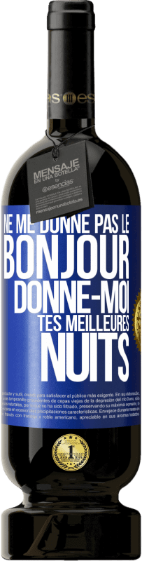 49,95 € | Vin rouge Édition Premium MBS® Réserve Ne me donne pas le bonjour donne-moi tes meilleures nuits Étiquette Bleue. Étiquette personnalisable Réserve 12 Mois Récolte 2016 Tempranillo