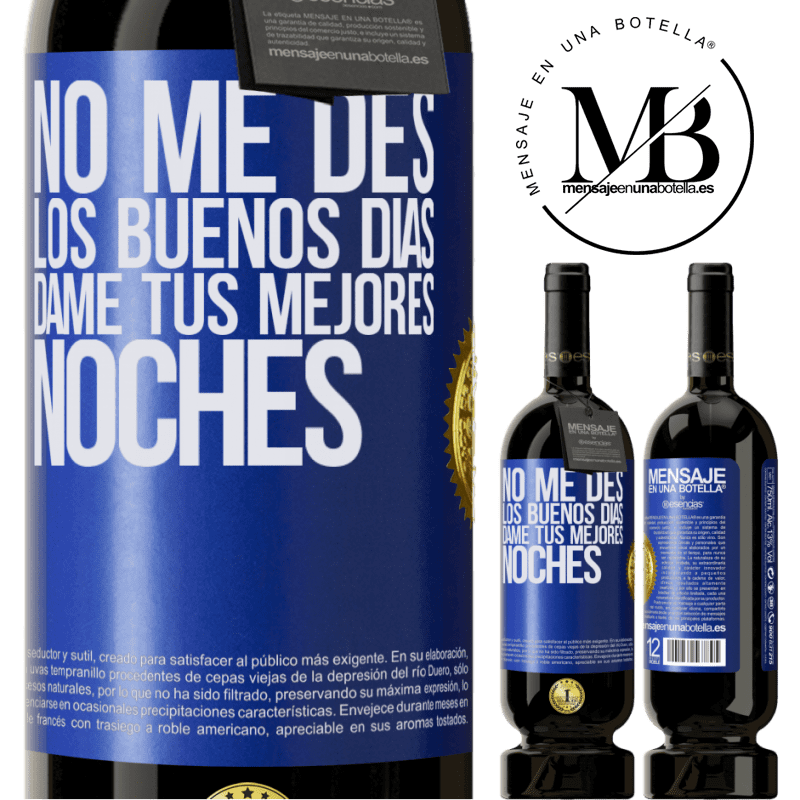 49,95 € Envío gratis | Vino Tinto Edición Premium MBS® Reserva No me des los buenos días, dame tus mejores noches Etiqueta Azul. Etiqueta personalizable Reserva 12 Meses Cosecha 2016 Tempranillo