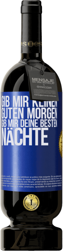 49,95 € Kostenloser Versand | Rotwein Premium Ausgabe MBS® Reserve Gib mir keinen guten Morgen, gib mir deine besten Nächte Blaue Markierung. Anpassbares Etikett Reserve 12 Monate Ernte 2016 Tempranillo