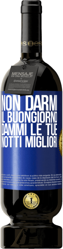 49,95 € | Vino rosso Edizione Premium MBS® Riserva Non darmi il buongiorno, dammi le tue notti migliori Etichetta Blu. Etichetta personalizzabile Riserva 12 Mesi Raccogliere 2015 Tempranillo