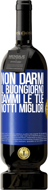 49,95 € | Vino rosso Edizione Premium MBS® Riserva Non darmi il buongiorno, dammi le tue notti migliori Etichetta Blu. Etichetta personalizzabile Riserva 12 Mesi Raccogliere 2016 Tempranillo