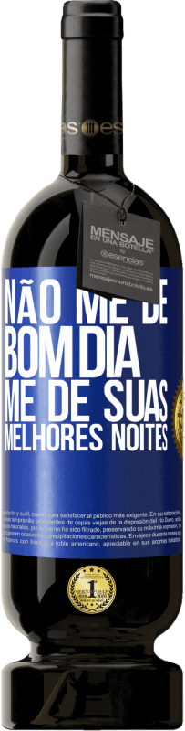 49,95 € | Vinho tinto Edição Premium MBS® Reserva Não me dê bom dia, me dê suas melhores noites Etiqueta Azul. Etiqueta personalizável Reserva 12 Meses Colheita 2016 Tempranillo